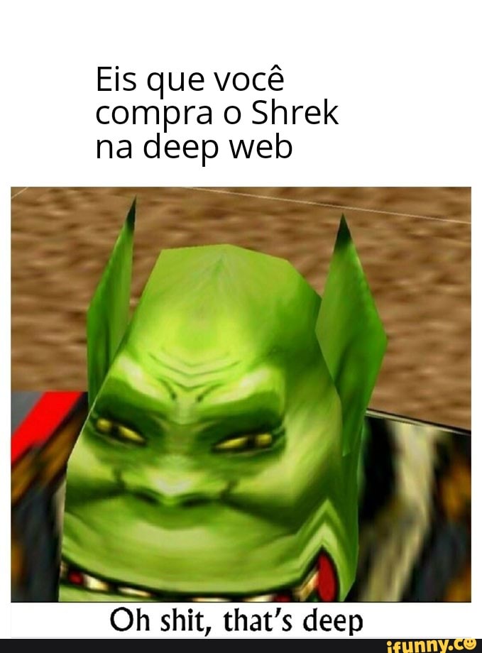 Memes br - Eis que vc compra o filme do Shrek na Deep Web 