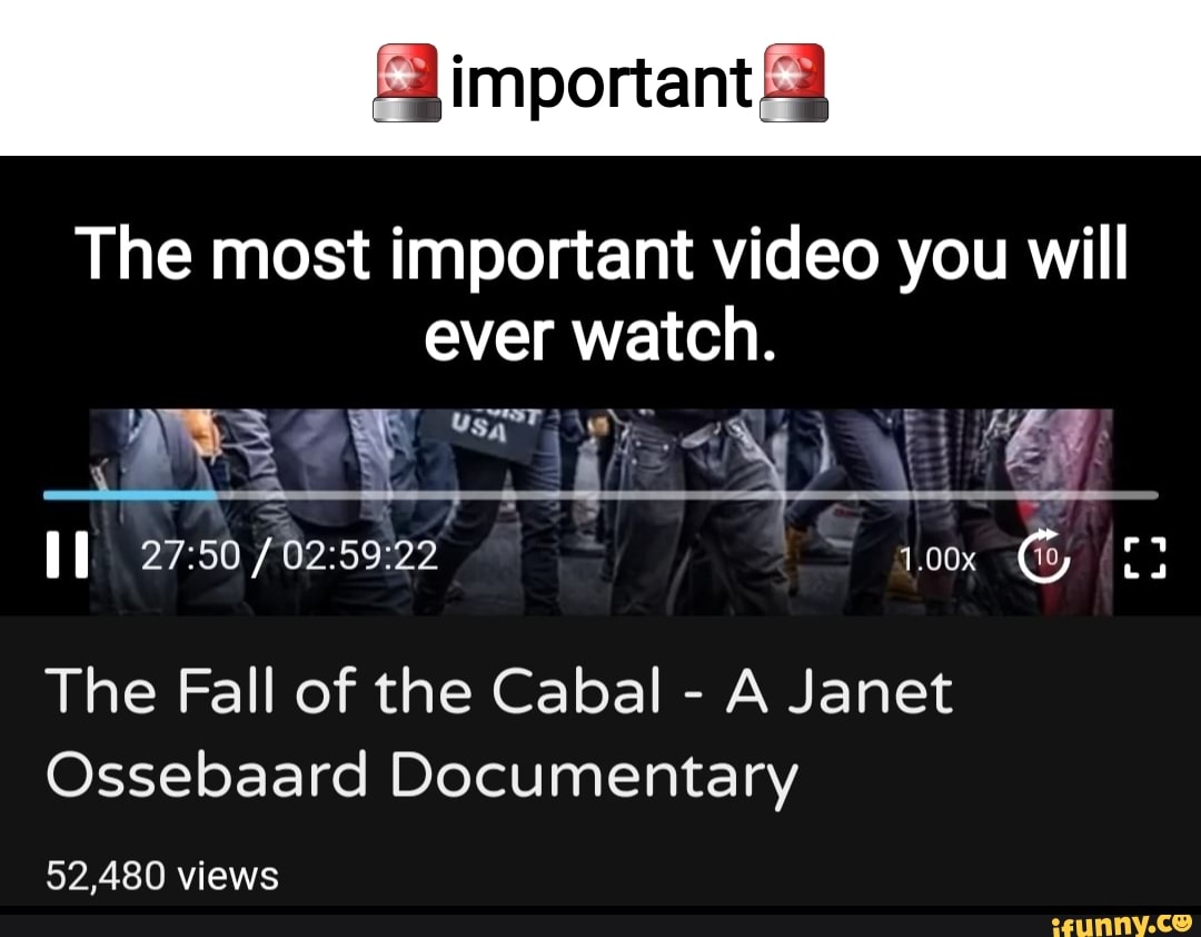 1080px x 842px - Important The most important video you will ever watch. 1.00x HT The Fall  of the Cabal - A Janet Ossebaard Documentary 52,480 views - iFunny Brazil