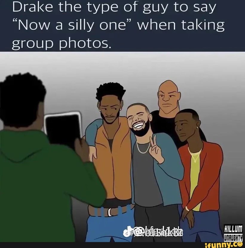drake be the type of guy