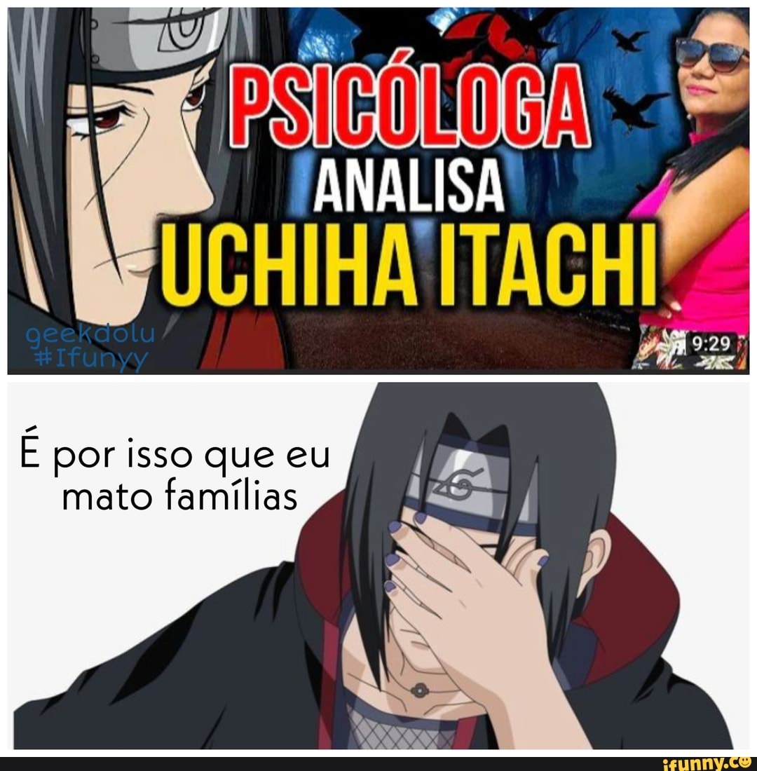 Pai, Mãe, Eu Nós entendemos, Itachi, Itachi, Apenas prometa isso  Cuide do Sasuke - iFunny Brazil