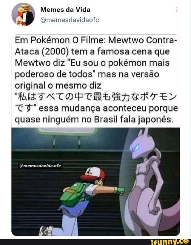 Em Pokémon O Filme: Mewtwo Contra- Ataca (2000) tem a famosa cena que Mewtwo  diz Eu