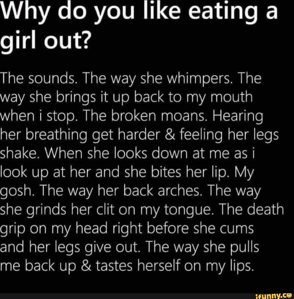 Why do you like eating a girl out? The sounds. The way she whimpers. The way