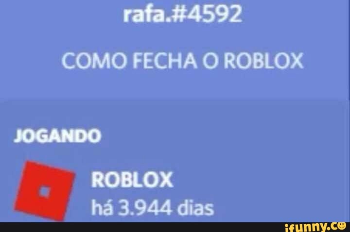 COMO FECHA O ROBLOX ROBLOX há 3.944 dias - iFunny Brazil