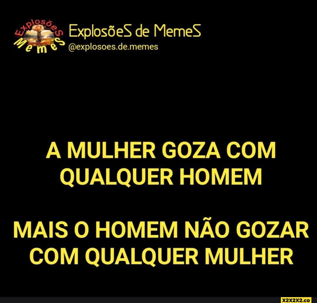 De A MULHER GOZA COM QUALQUER HOMEM MAIS O HOMEM NÃO GOZAR COM QUALQUER  MULHER - iFunny Brazil