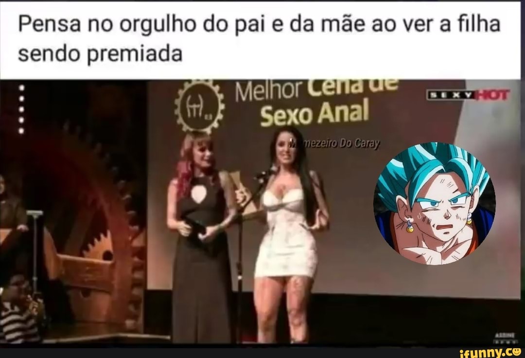 Pensa no orgulho do pai e da mãe ao ver a filha sendo premiada Melhor Sexo  Anal - iFunny Brazil