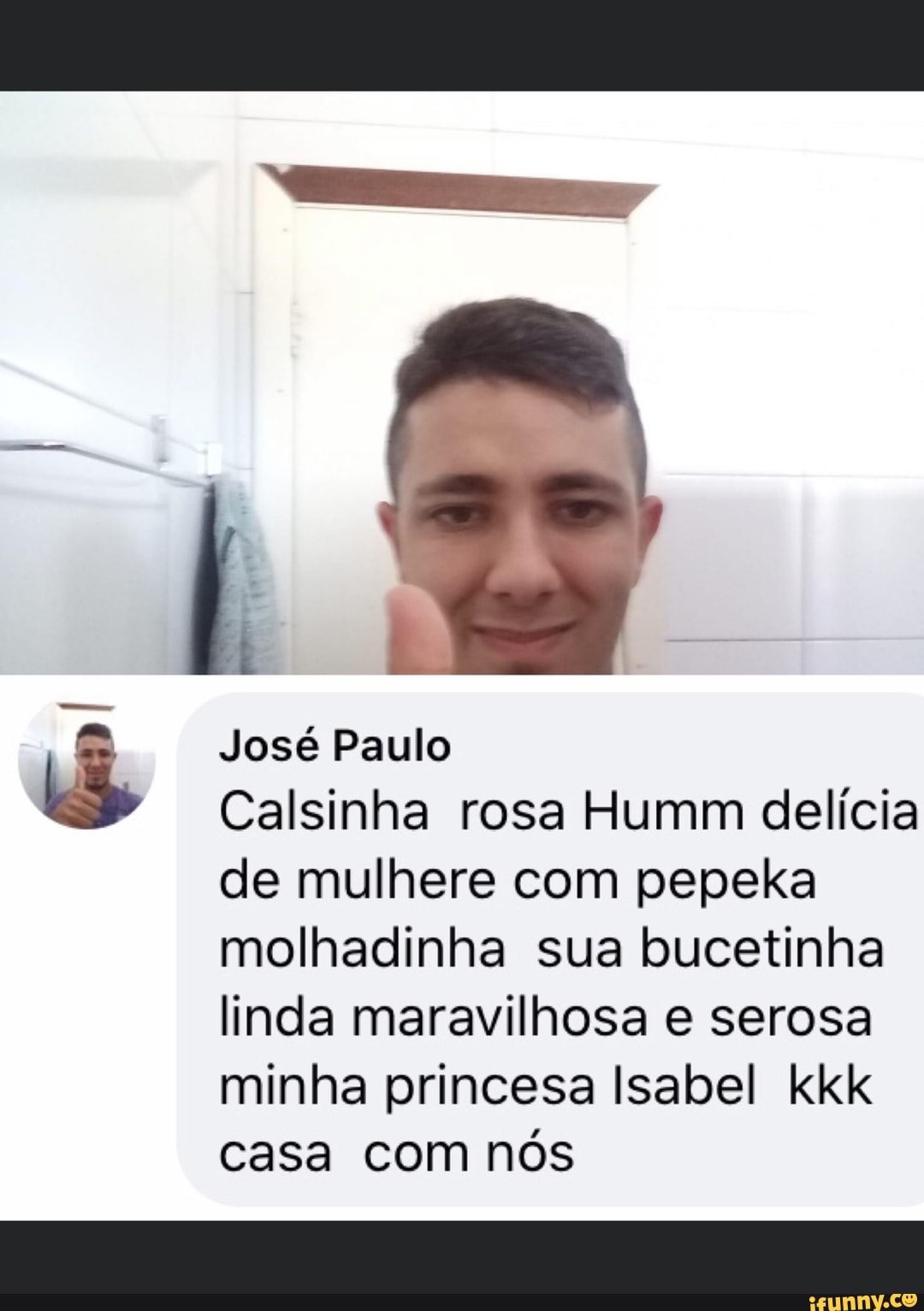 Is José Paulo Calsinha rosa Humm delicia de mulhere com pepeka molhadinha  sua bucetinha linda maravilhosa e serosa minha princesa Isabel kkk casa com  nós - iFunny Brazil