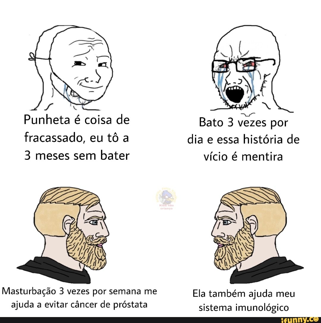 Punheta é coisa de Bato 3 vezes por fracassado, eu tô a dia e essa história