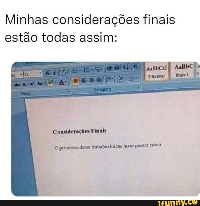 Considerações finais Enlouqueci I - iFunny Brazil