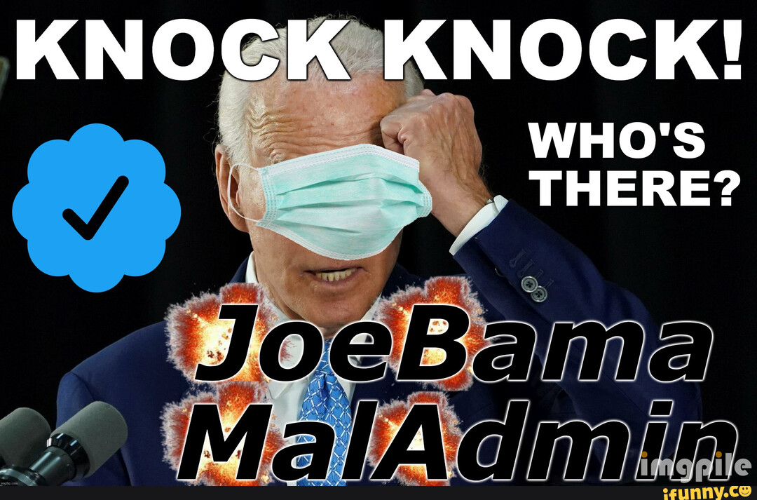 KNOCK KNOCK THE JoeBama MalAdmin - KNOCK KNOCK! WHO'S THERE? - iFunny ...