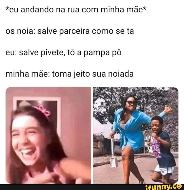 Memes em Imagens Minha mãe: Você tem que parar de mexer com o pessoal na  rua Passa alguém de camisa rosa Eu: Viadinhoooo! - iFunny Brazil