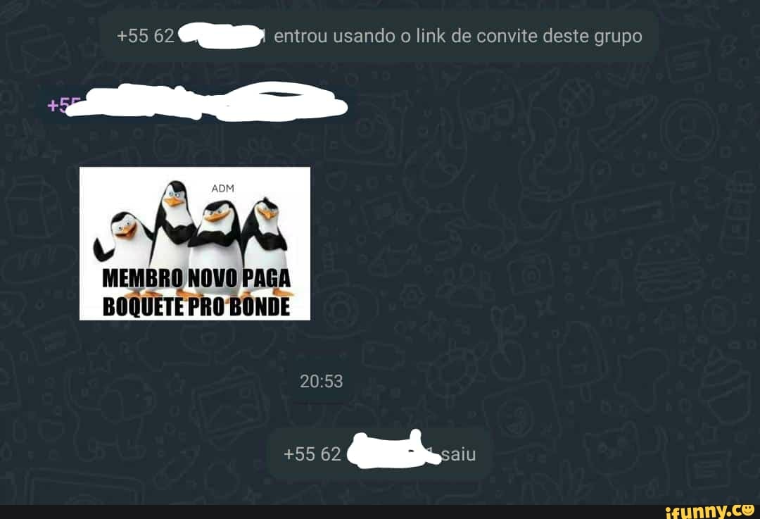 55 entrou usando o link de convite deste grupo MEMBRO NOVO PAGA BOQUETE PRO  BONDE 62 - iFunny Brazil