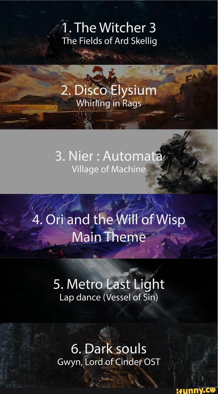 1. The Witcher 3 The Fields of Ard Skellig 2. fisco Byssum Wrirling in Rags  3.