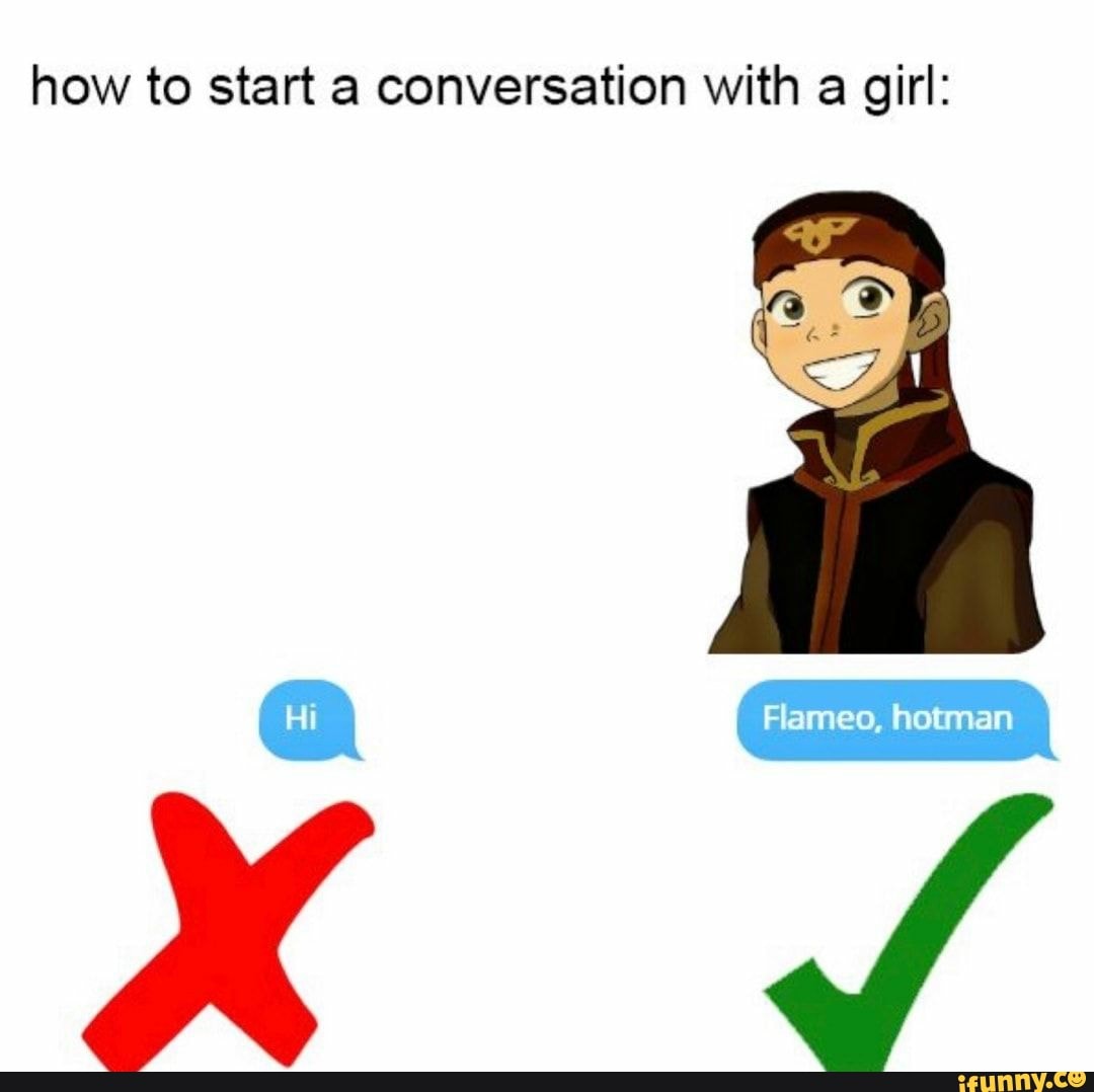 How to start a conversation with a girl: XX Flameo, hotman - iFunny Brazil