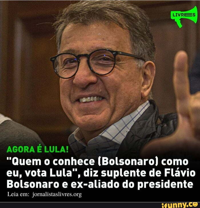 PA PÁ AGORA É LULA! "Quem O Conhece (Bolsonaro) Como Eu, Vota Lula ...