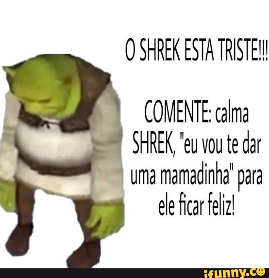 Seu meme deixou o Shrek desapontado peça desculpas - iFunny Brazil