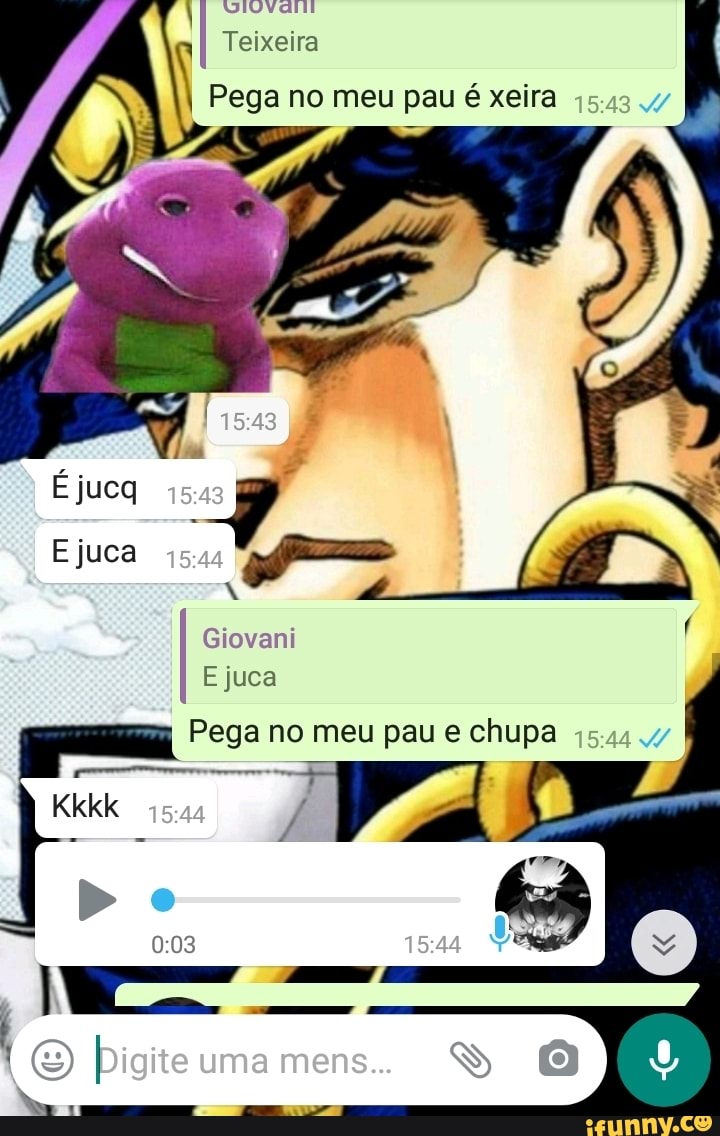 Teixeira I Pega no meu pau é xeira Éjueg Ejuca Giovani E juca Pega no meu  pau e chupa Fá Digite umamens. - iFunny Brazil