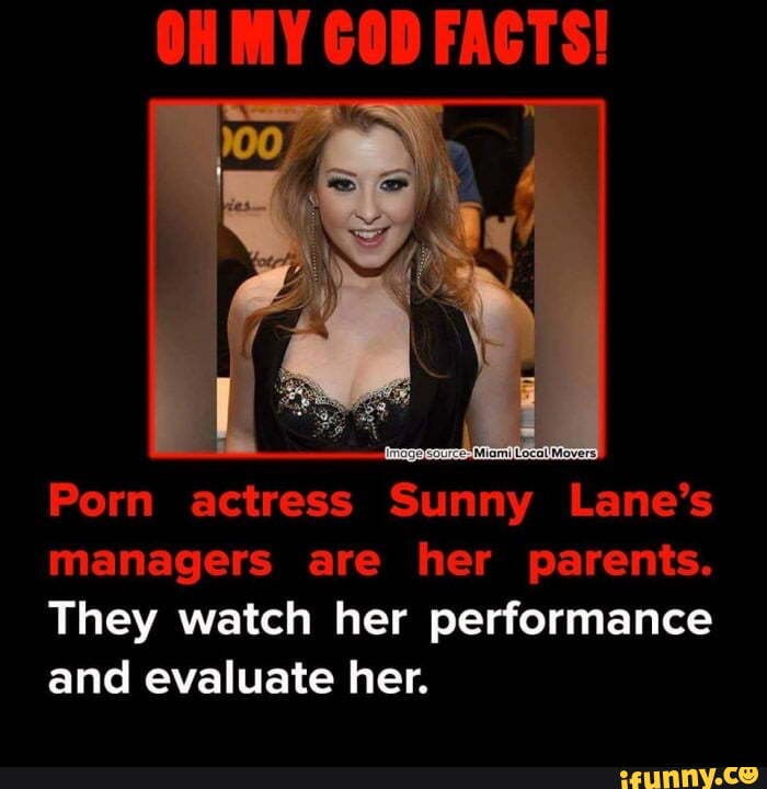 Actress Porn Memes - OH MY GOD FACTS! Porn actress Sunny Lane's managers are her parents. They  watch her performance and evaluate her. - iFunny Brazil