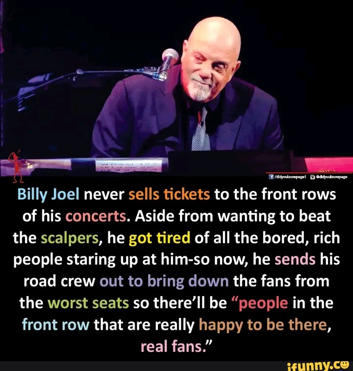 Billy Joel never sells tickets to the front rows of his concerts