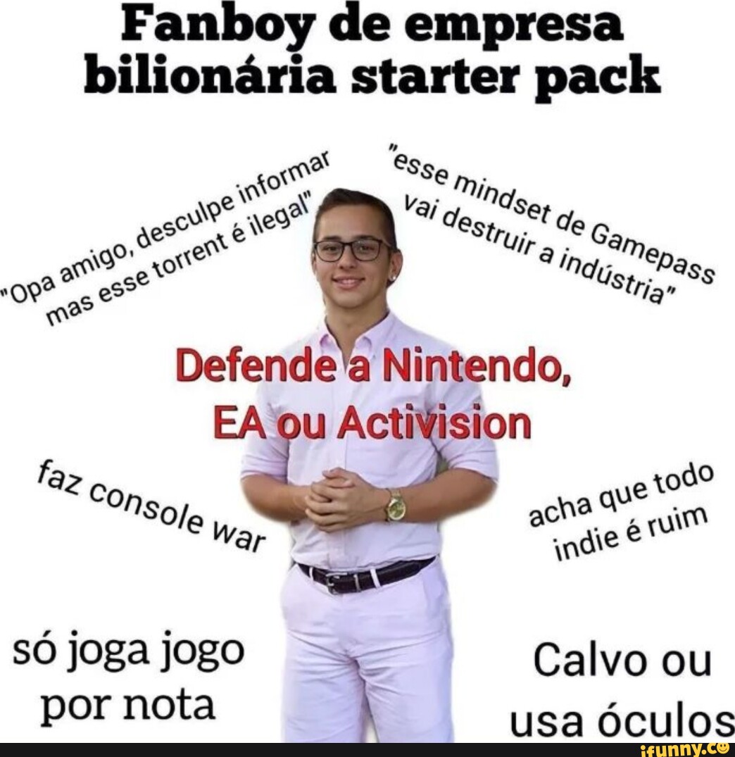 Fanboy de empresa bilionária starter pack Esse EN Vaj ds, in ist fia