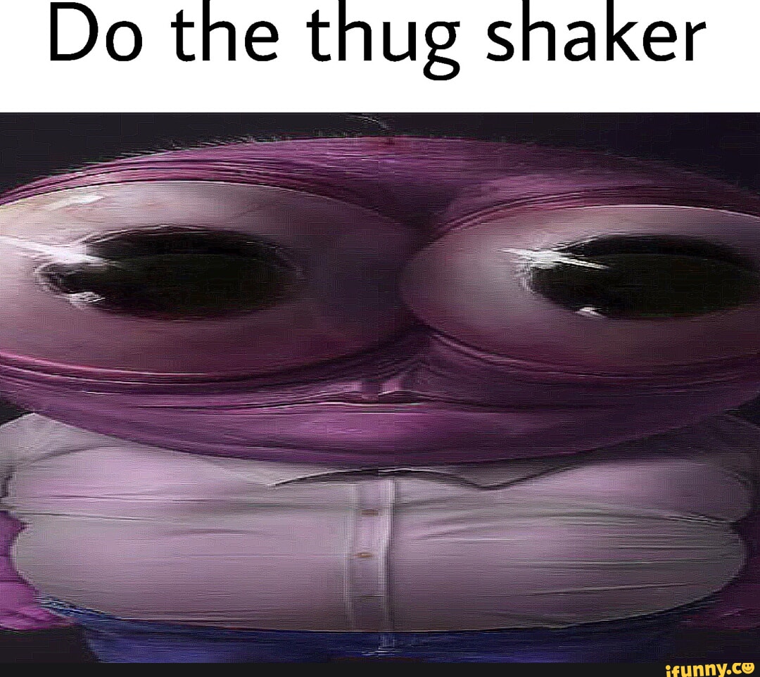 Do the thug shaker - iFunny Brazil