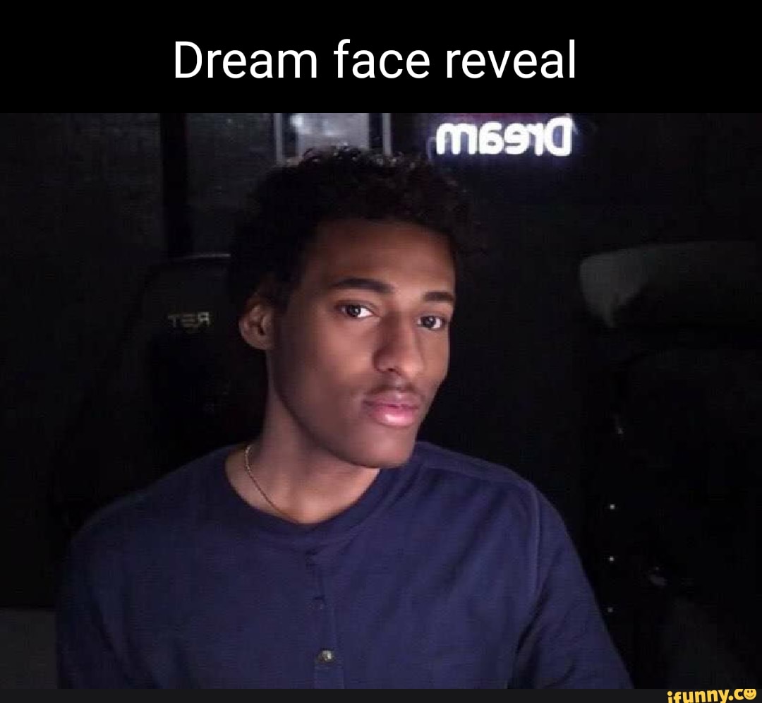 Dream face reveal - iFunny Brazil