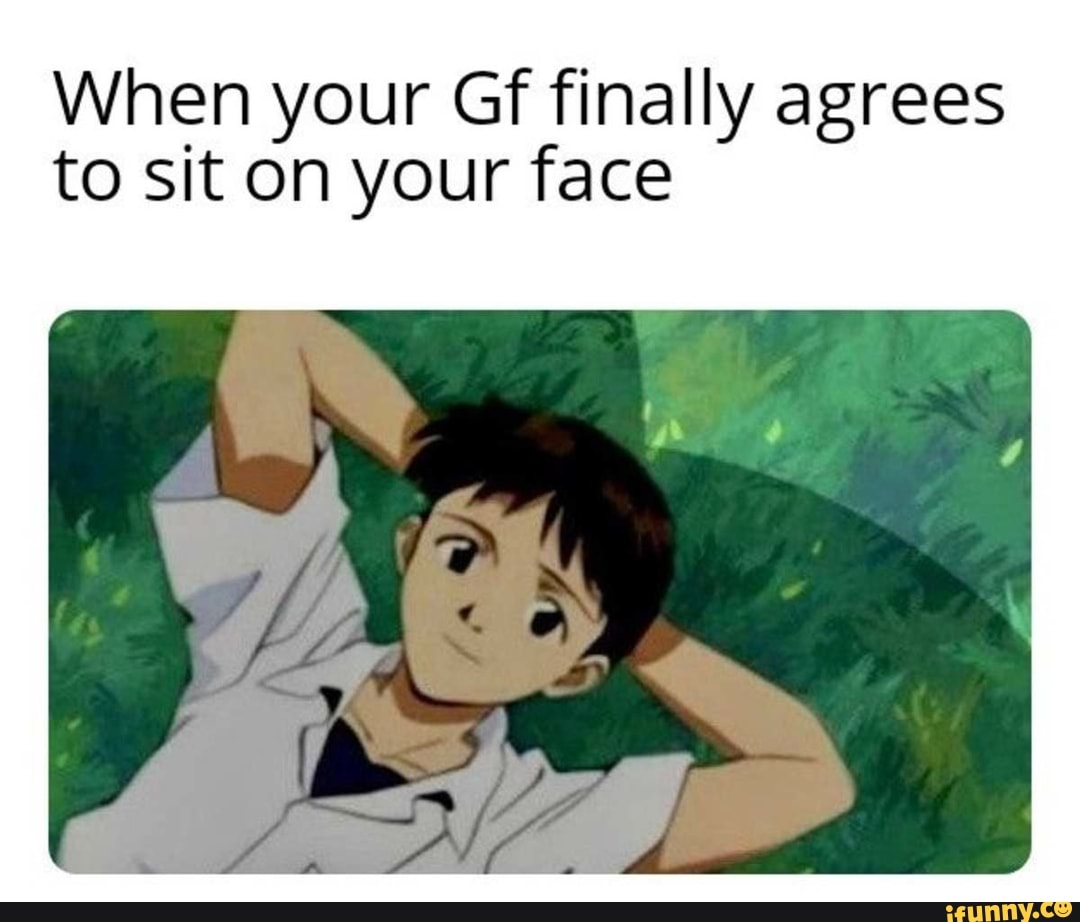 When your Gf finally agrees to sit on your face - iFunny Brazil