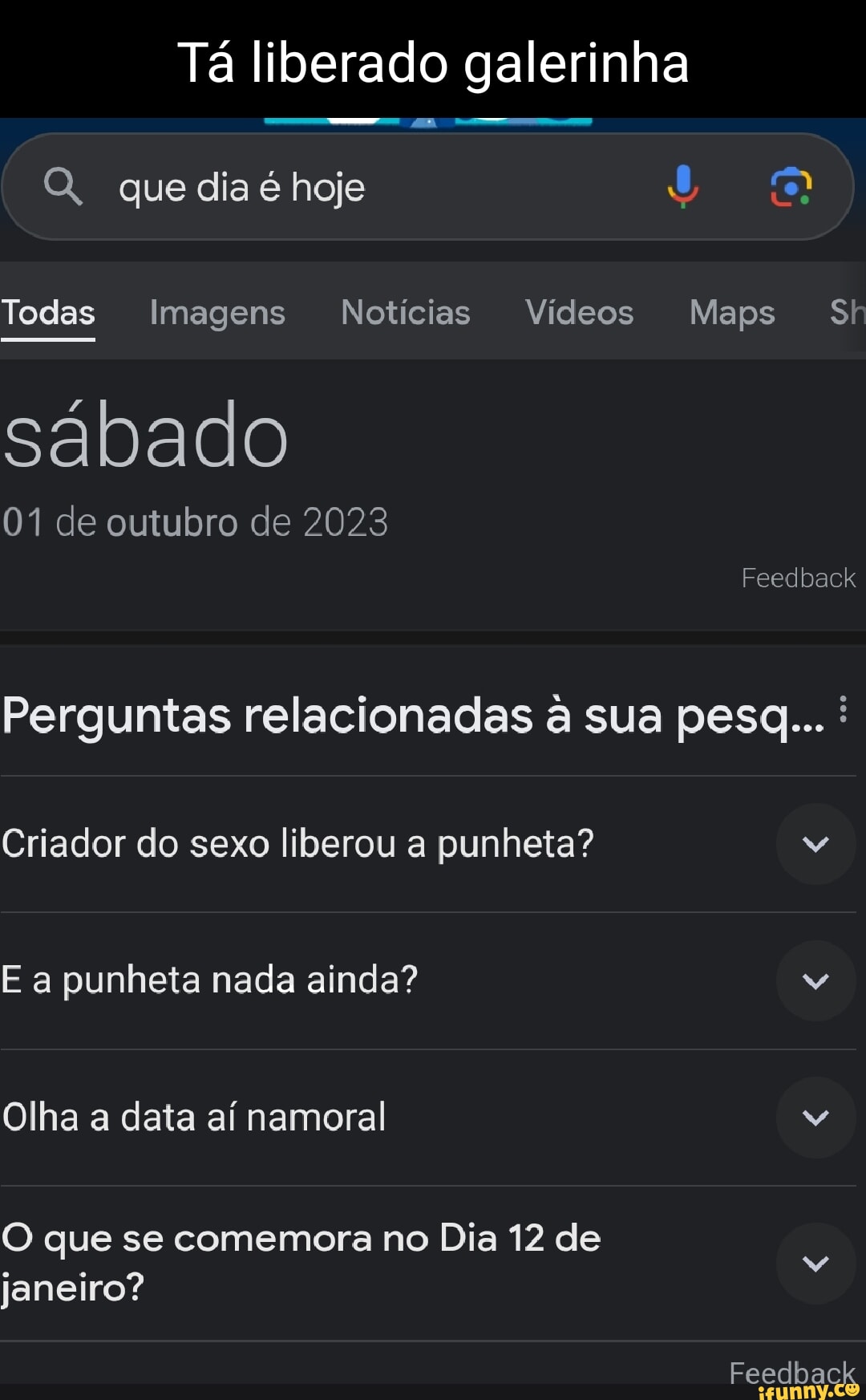 Tá liberado galerinha Q, que dia é hoje Todas Imagens Notícias Vídeos Maps  Si sábado 01