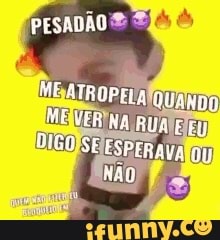 Pesadão memes. Best Collection of funny Pesadão pictures on iFunny Brazil