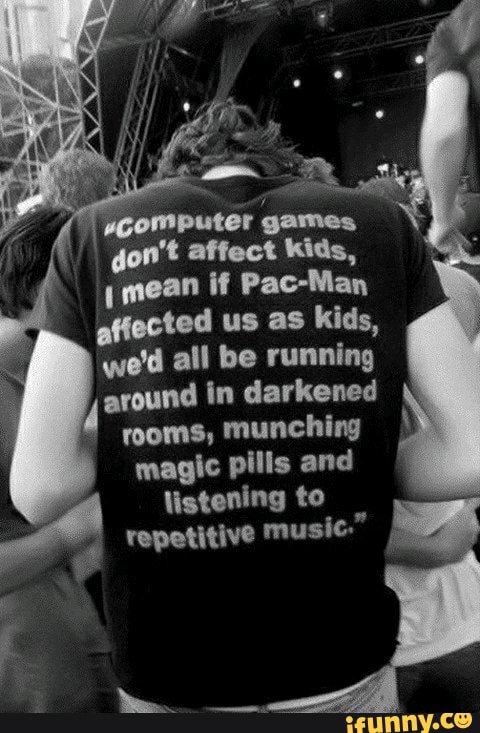 Computer games don't affect kids, i mean if pac-man affected us as