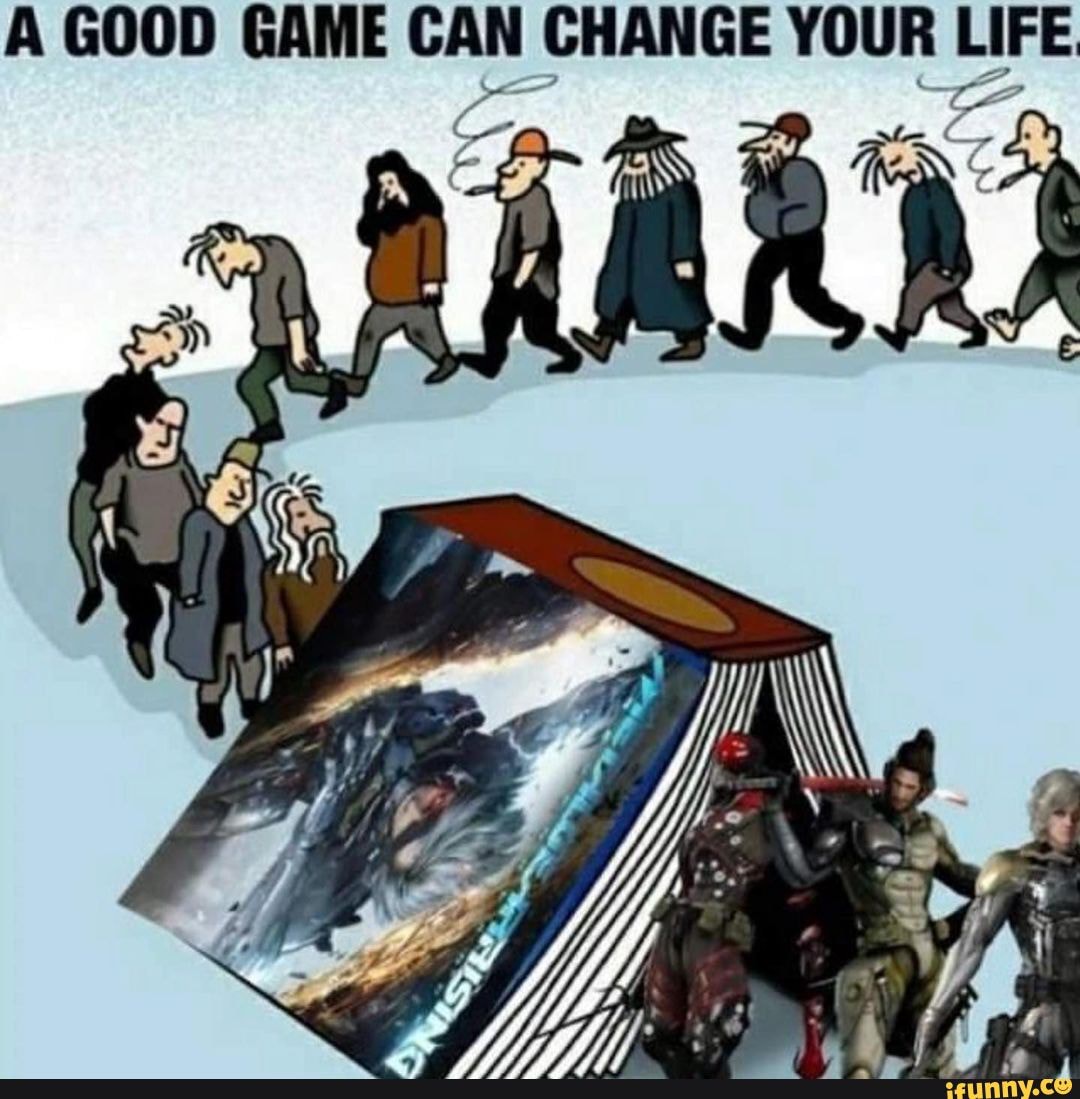 A GOOD GAME CAN CHANGE YOUR LIFE - iFunny Brazil