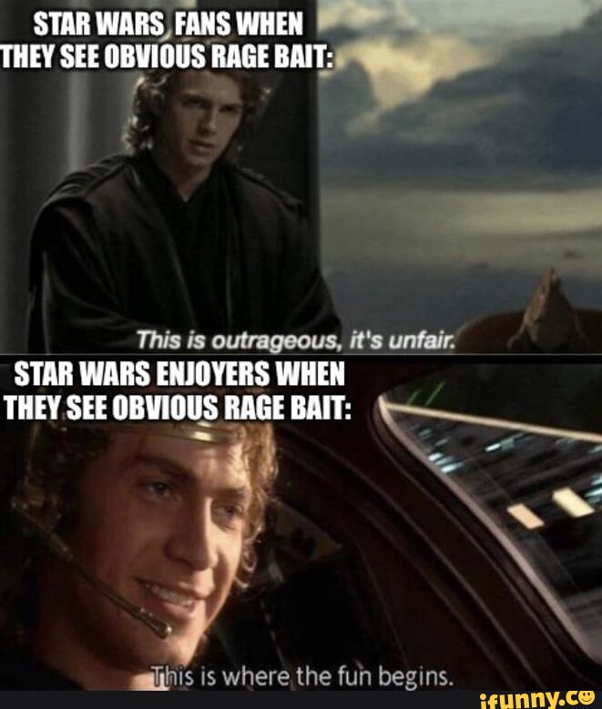 STAR WARS, FANS WHEN THEY SEE oBvious RAGE BAIT: This is outrageous, it's  unfair. STAR WARS ENJOYERS WHEN THEY SEE OBVIOUS RAGE BAIT: walhis is where  the fun begins. - iFunny Brazil