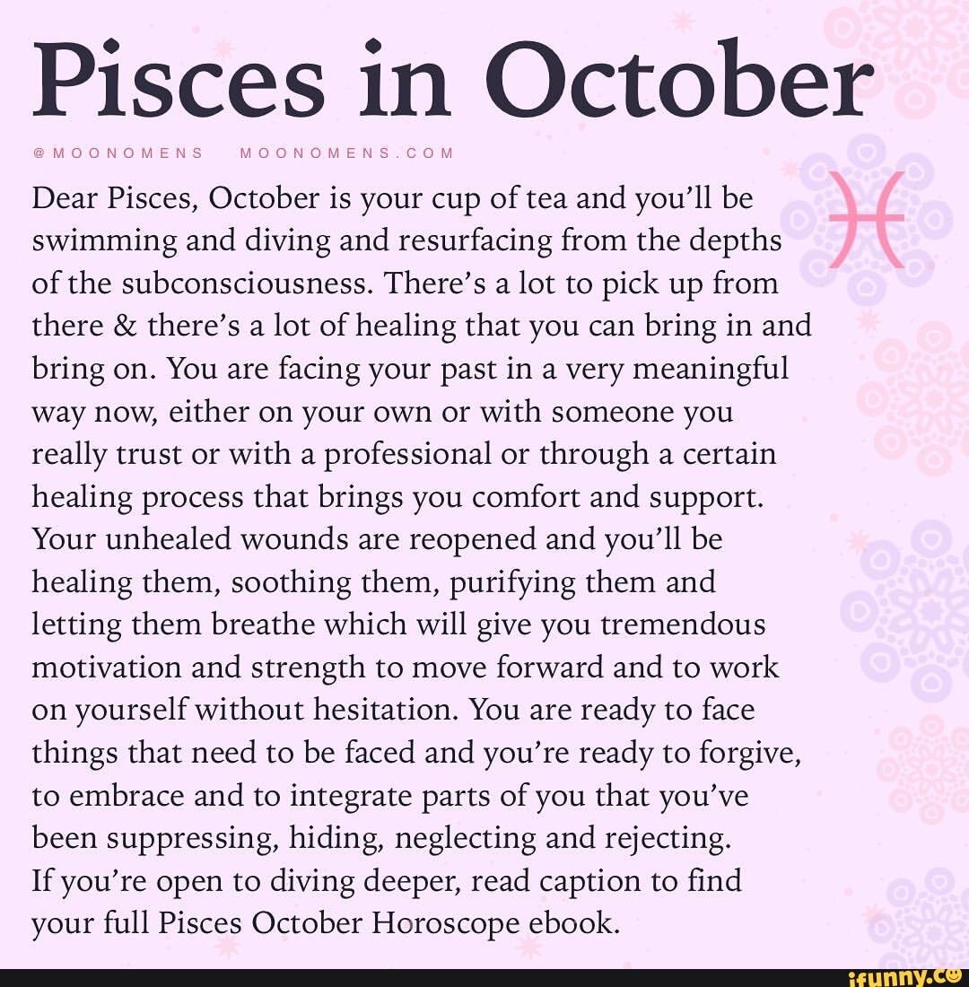 Pisces in October Dear Pisces October is your cup of tea and you