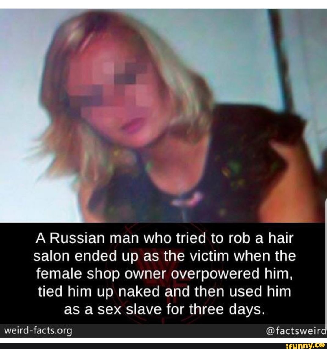 The Florida of Eurasia - A Russian man who tried to rob a hair salon ended  up as the victim when the female shop owner overpowered him, tied him up  naked and