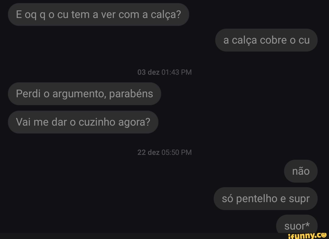 E oq qo cu tem a ver com a calça? a calça cobre o cu 03