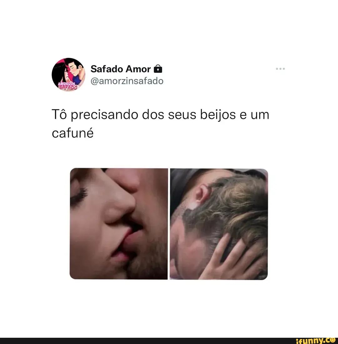 Tô precisando dos seus beijos e um cafuné - iFunny Brazil