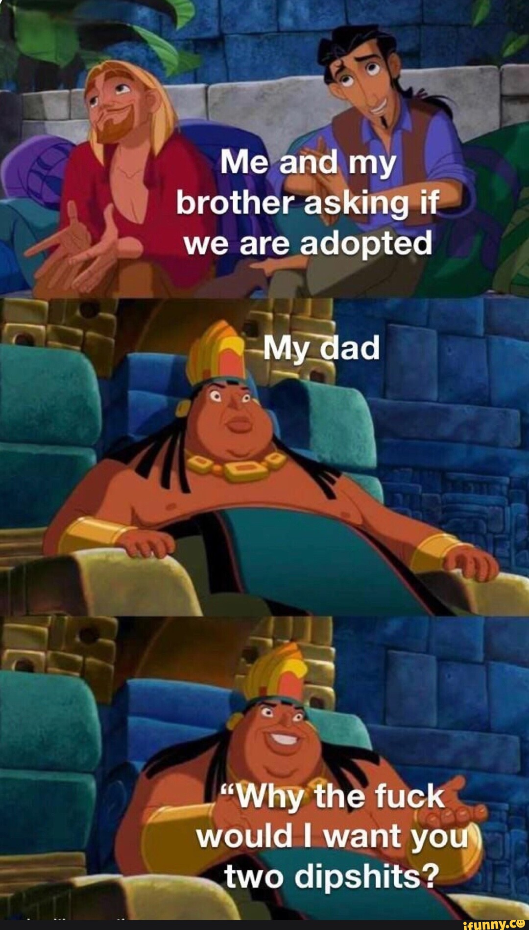 Me and my brother asking If we are adopted My dad 