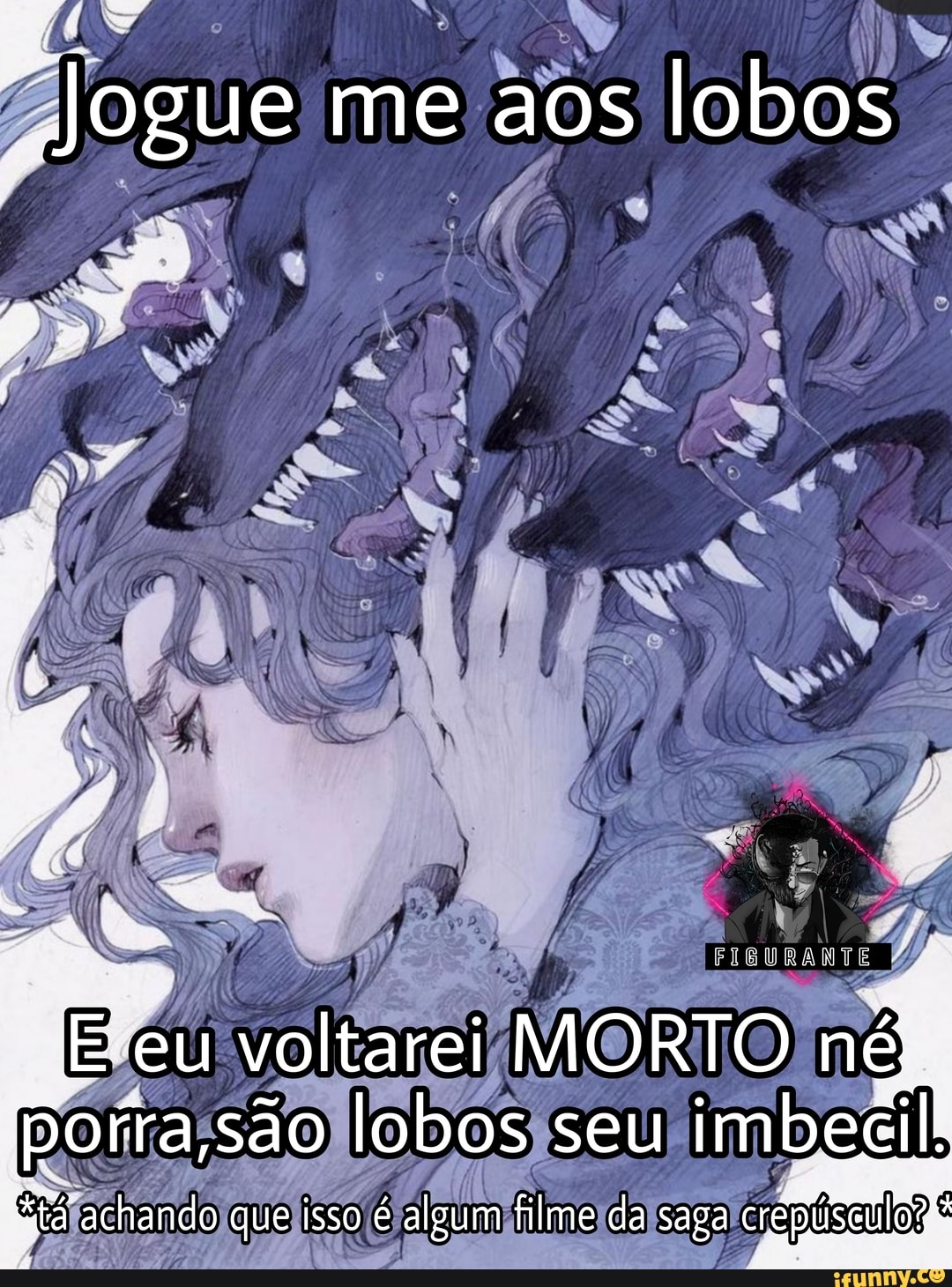 Jogue me aos lobos E eu voltarei MORTO né Porra, são lobos seu achando que  isso é algum filme da saga - iFunny Brazil