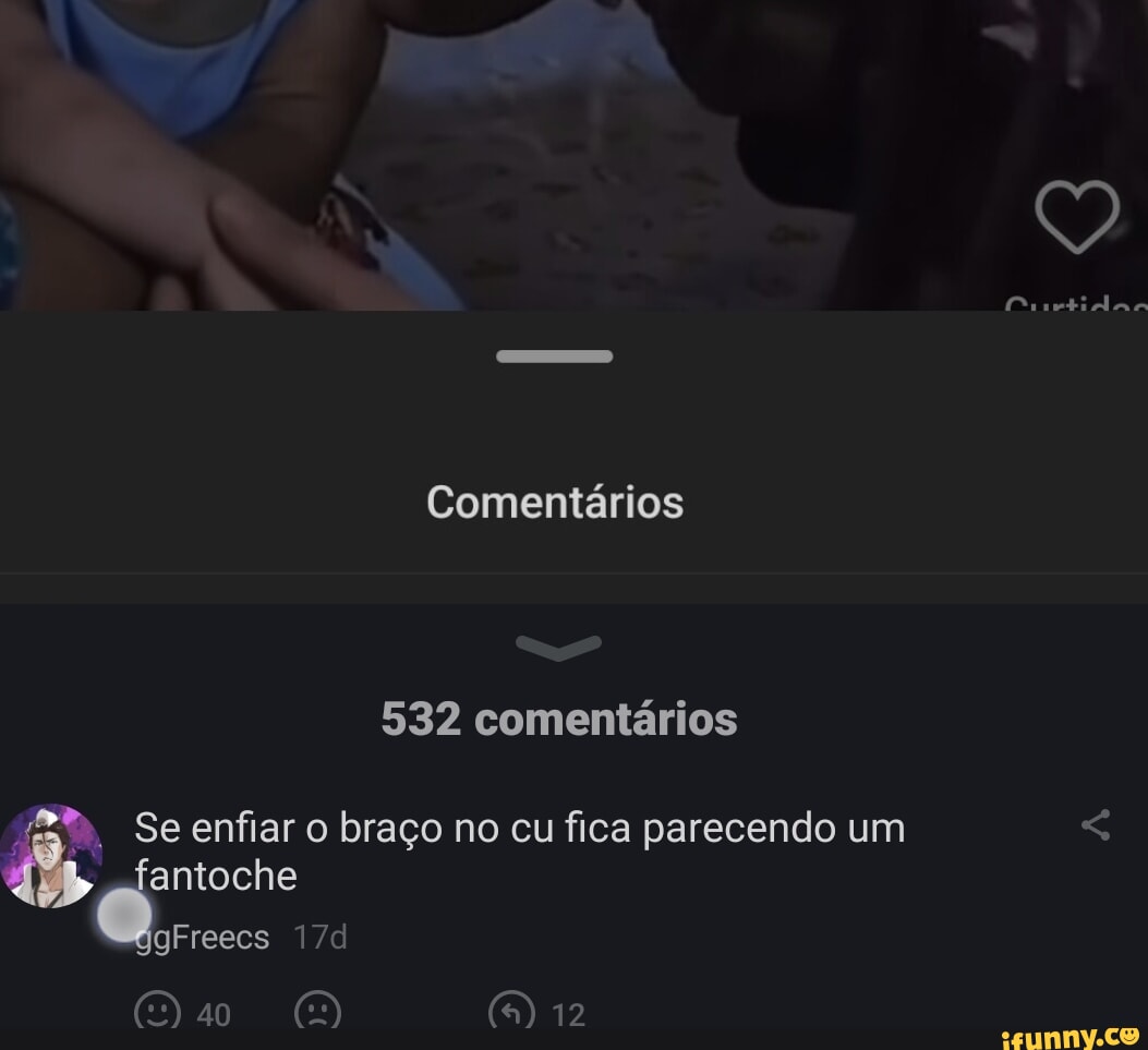 Comentários 532 comentários Se enfiar braço no cu fica parecendo um  fantoche gFreecs 192 - iFunny Brazil