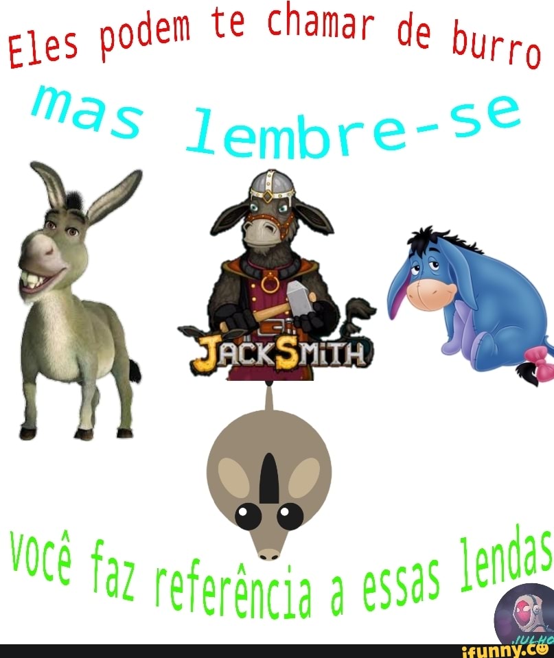 CHAMA ELE DE BURRO POR TER DITO SEJE AO INVÉS DE SEJA - Gerador de Memes  Online