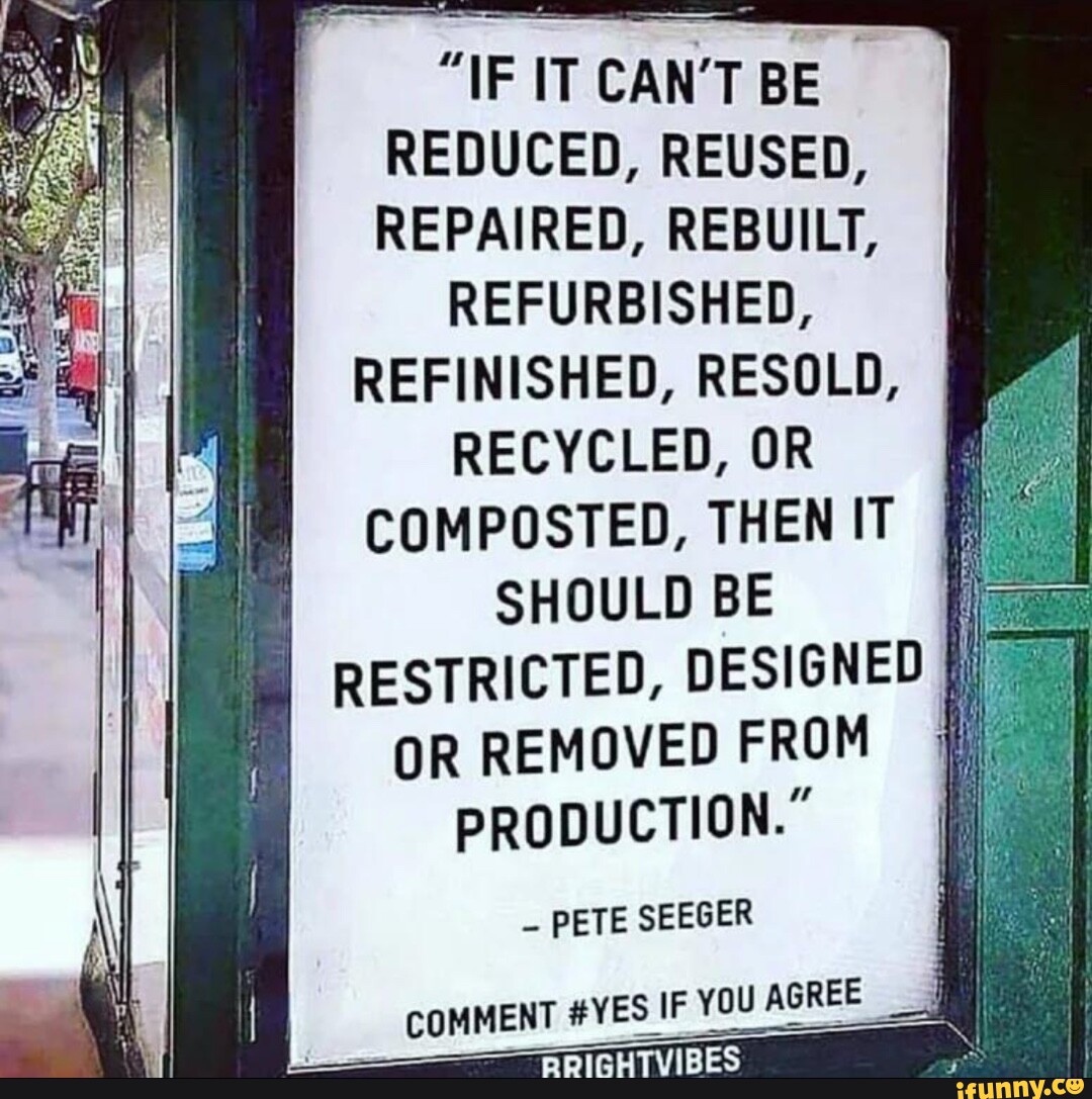 if-it-can-t-be-reduced-reused-repaired-rebuilt-refurbished