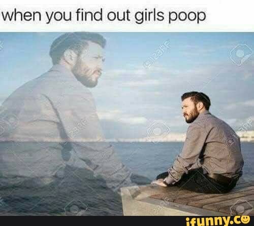 When you find out girls poop - iFunny Brazil