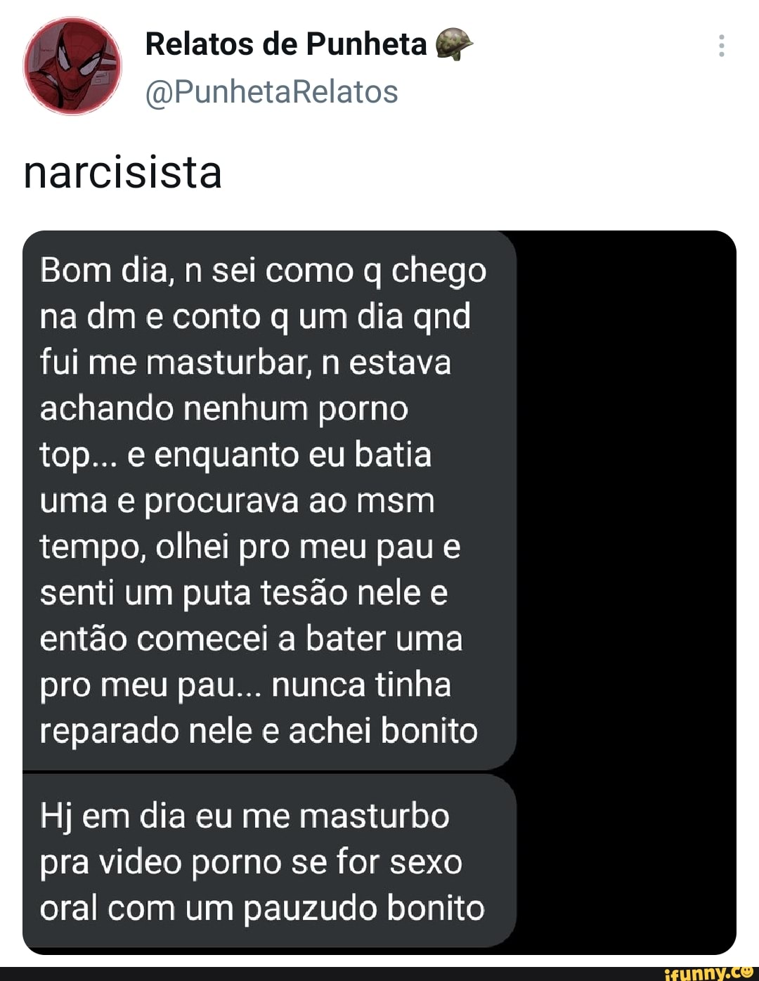 Relatos de Punheta (vPunhetaRelatos narcisista Bom dia, n sei como q chego  na dm e conto