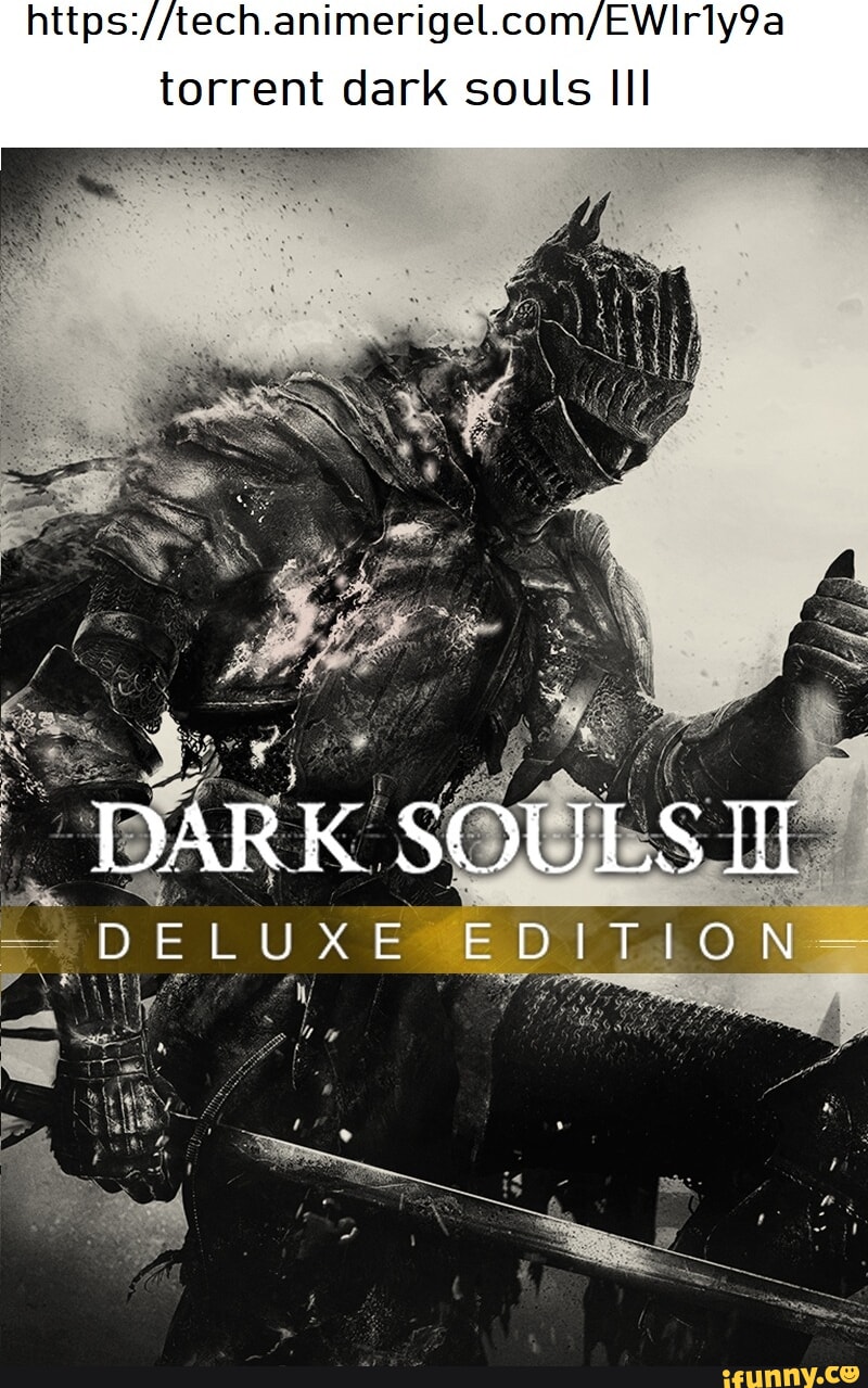 Torrent Dark Souls III DARK SOULS If DELUXE EDITION - IFunny Brazil