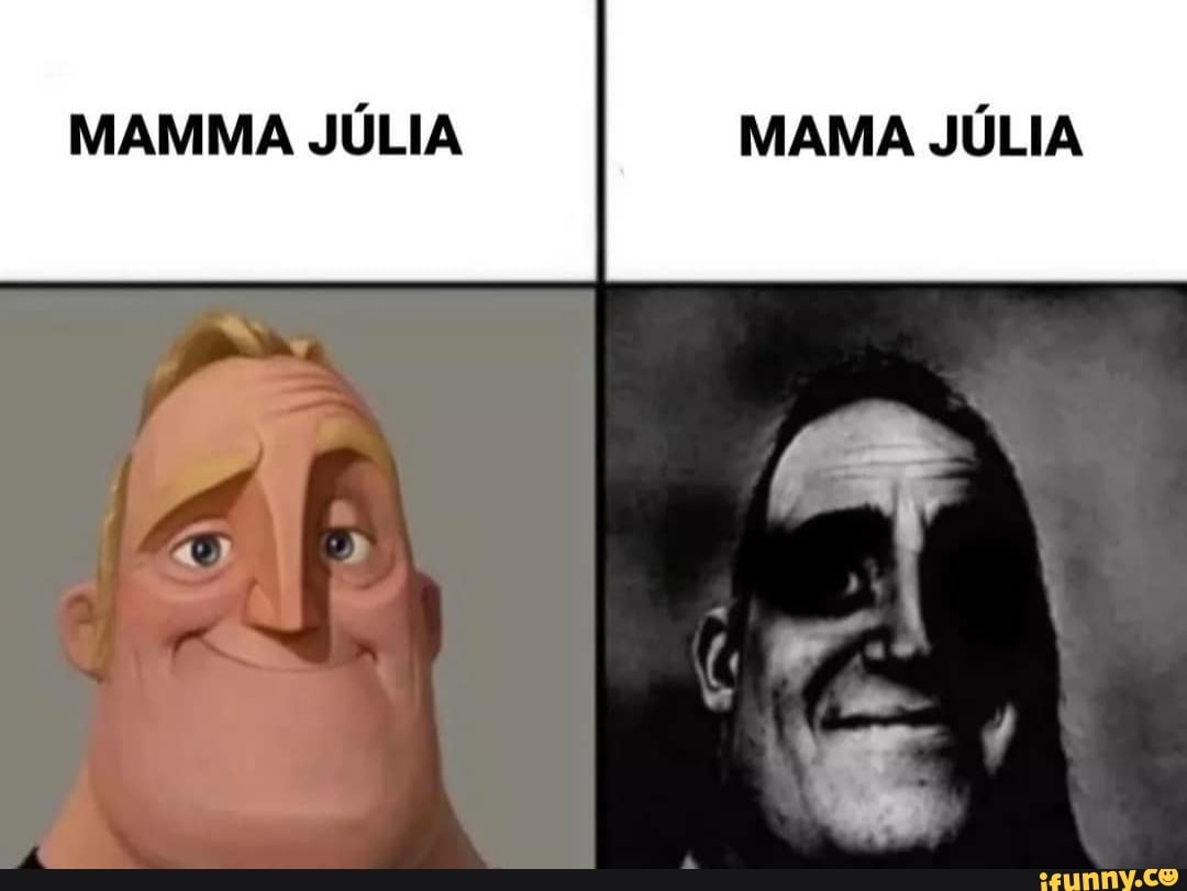 MAMMA JÚLIA MAMA JÚLIA - iFunny Brazil