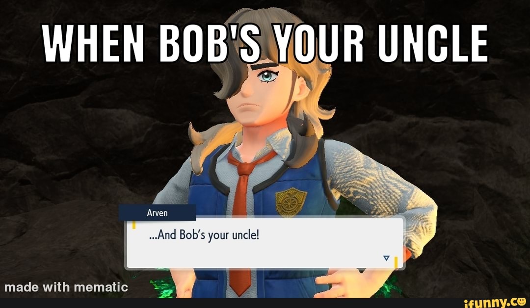WHEN BOB'S YOUR UNCLE Arven Bob's your iFunny Brazil
