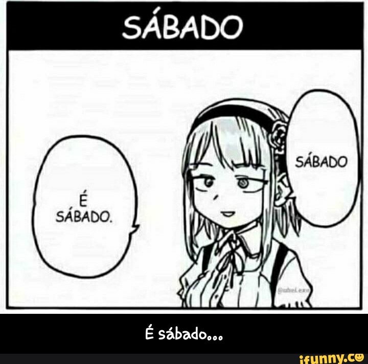 Sábados memes. Best Collection of funny Sábados pictures on iFunny Brazil