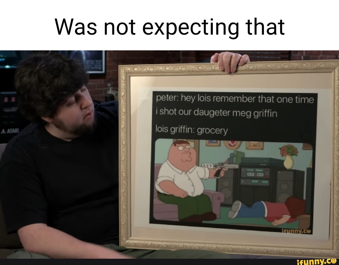 Was not expecting that peter: hey lois remember that one time i