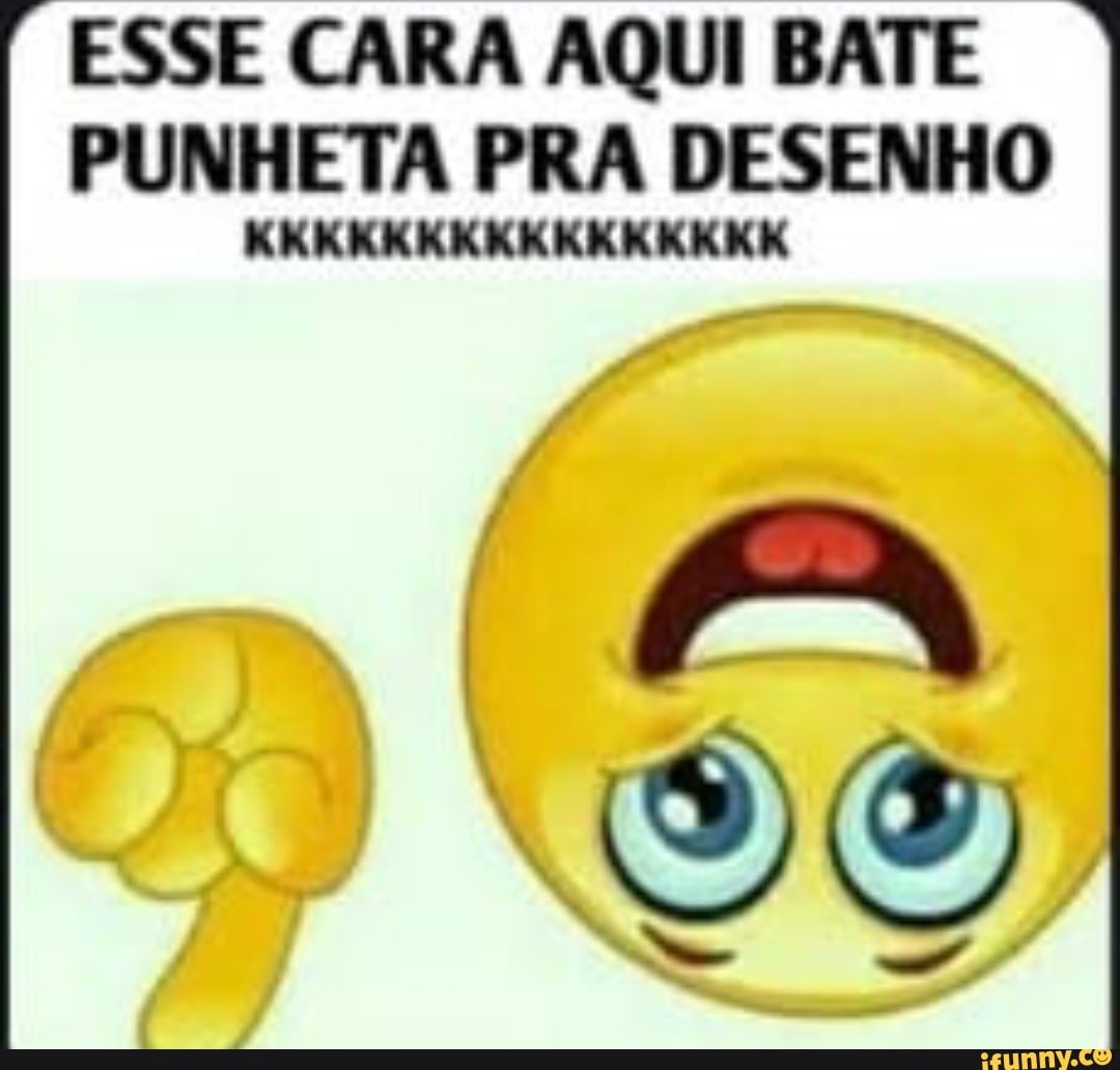 ESSE CARA AQUI BATE PUNHETA PRA DESENHO KKKKKKKKKKKKKKKK - iFunny Brazil