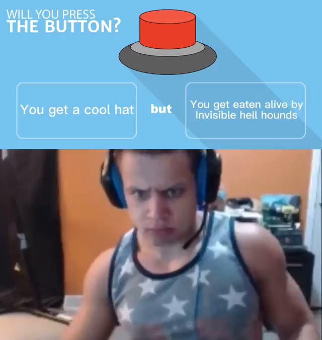 WILL YOU PRESS THE BUTTON? I Your meme wan t reacr hot at ail iar - iFunny  Brazil
