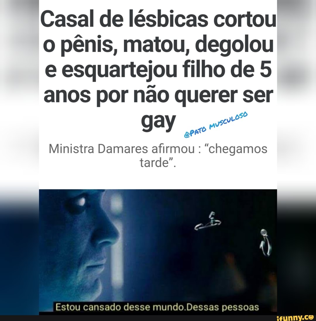 Casal de lésbicas cortou o pênis, matou, degolou e esquartejou filho de 5  anos por não querer ser gay Ministra Damares afirmou : 